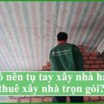 có nên xây nhà trọn gói