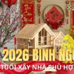tuổi xây nhà năm 2026 bính ngọ, hợp tuổi nào vây nhà