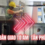 bàn giao cải tạo nhà Tân Phú